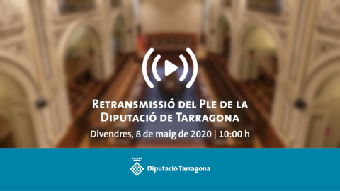 La Diputació de Tarragona celebrarà el seu primer ple telemàtic aquest divendres, 8 de maig